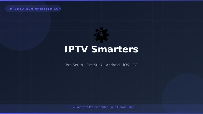 IPTV Smarters Pro einrichten – Anleitung für alle Geräte